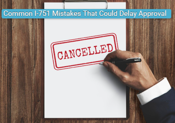Common I-751 Mistakes That Could Delay Approval