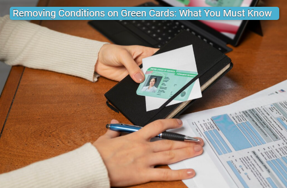 Removing Conditions on Green Cards: What You Must Know