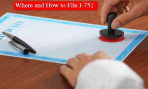 Where and How to File I-751