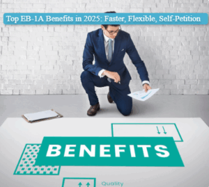 Top EB-1A Benefits in 2025: Faster, Flexible, Self-Petition
