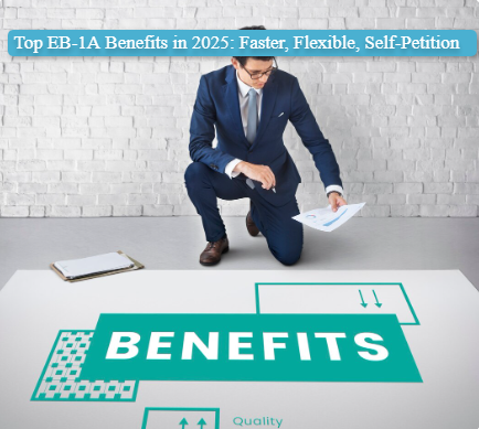 Top EB-1A Benefits in 2025: Faster, Flexible, Self-Petition