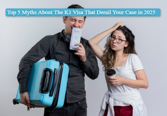 Top 5 Myths About The K1 Visa That Derail Your Case in 2025