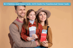 K1 Children And Green Cards: AOS Guide For Families