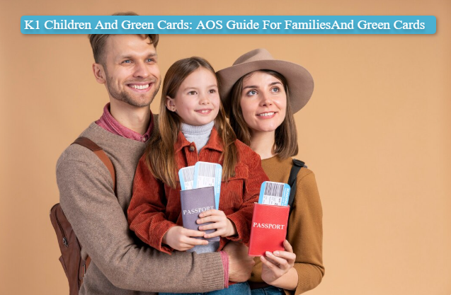 K1 Children And Green Cards: AOS Guide For Families