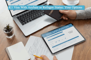 K1 Visa With Asylum or Refugee Status: Your Options