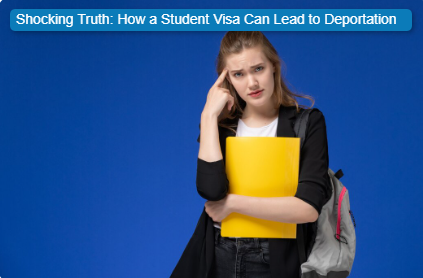 Shocking Truth: How a Student Visa Can Lead to Deportation