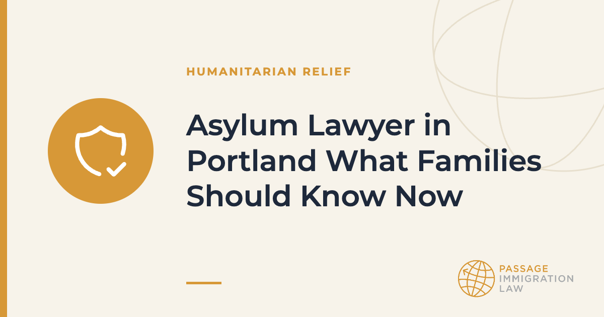 Asylum Lawyer in Portland What Families Should Know Now