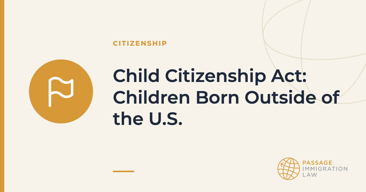 Child Citizenship Act: Children Born Outside of the U.S.