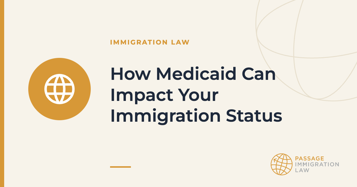 How Medicaid Can Impact Your Immigration Status