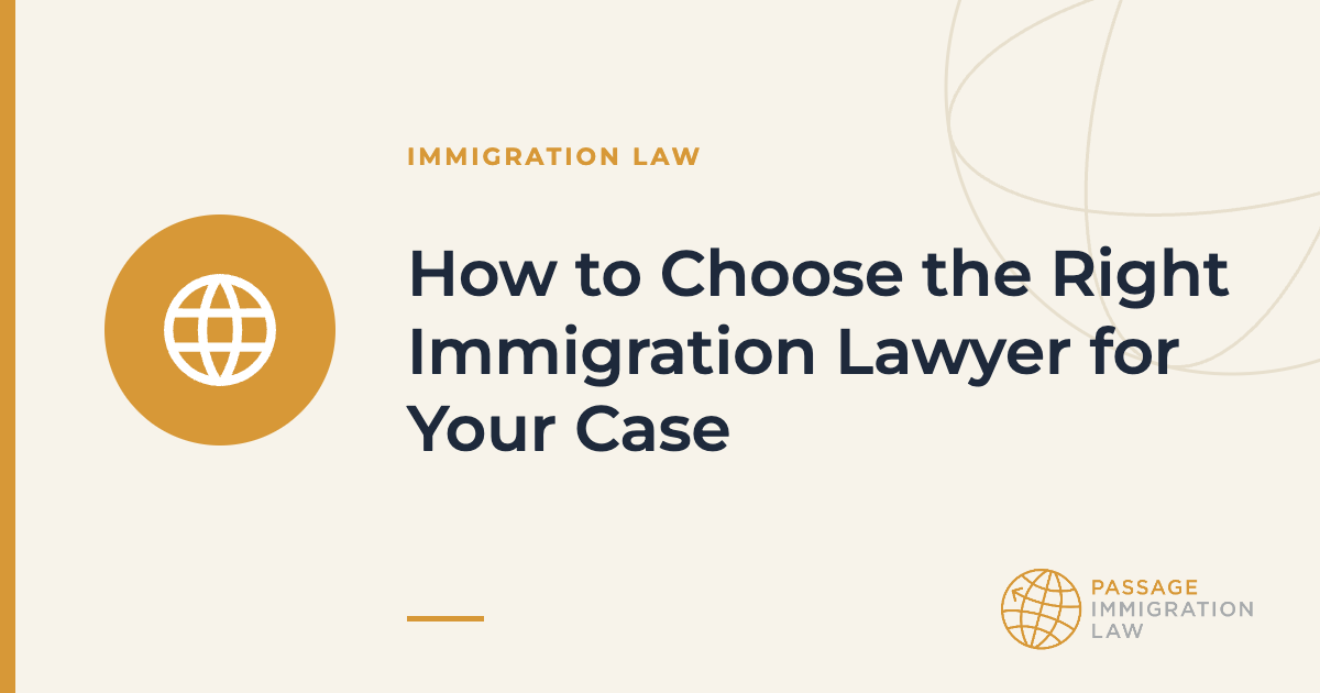 How to Choose the Right Immigration Lawyer for Your Case