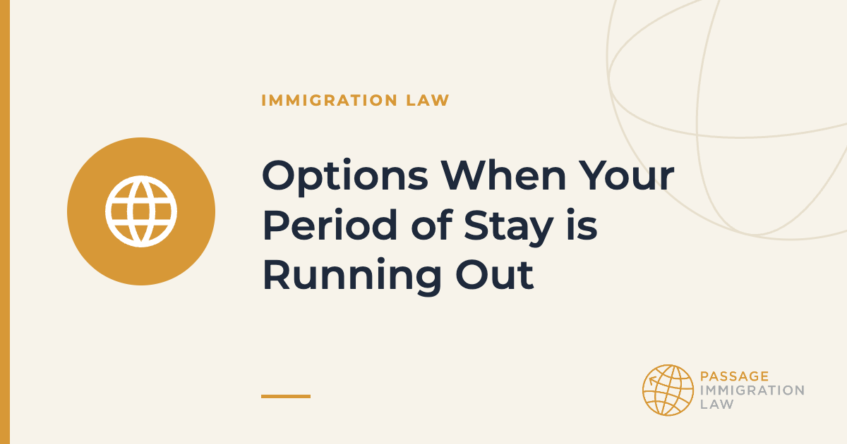 Options When Your Period of Stay is Running Out