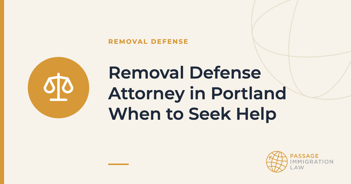 Removal Defense Attorney in Portland When to Seek Help