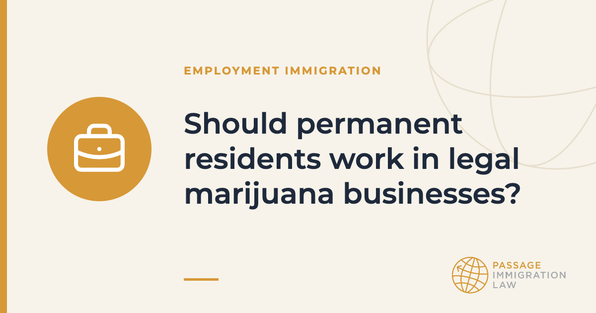 Should permanent residents work in legal marijuana businesses?