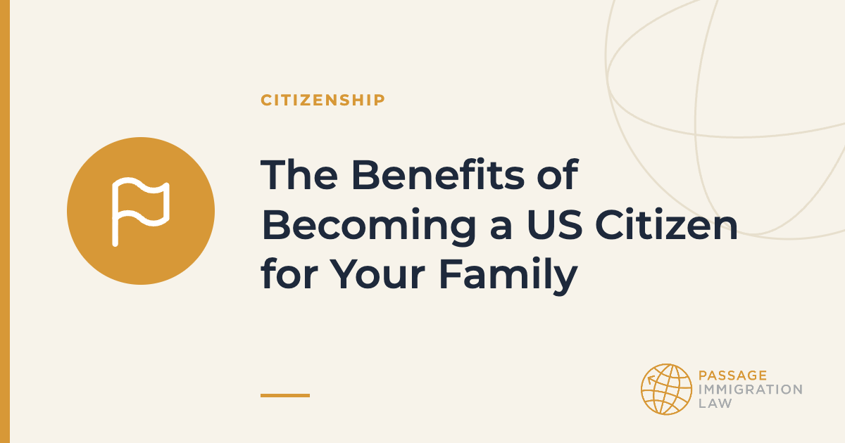 The Benefits of Becoming a US Citizen for Your Family