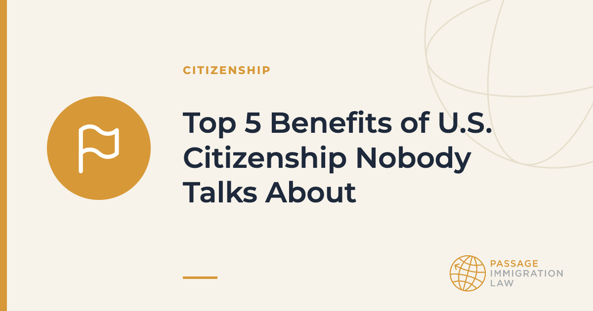 Top 5 Benefits of U.S. Citizenship Nobody Talks About