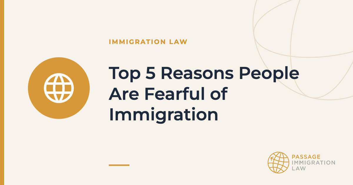 Top 5 Reasons People Are Fearful of Immigration