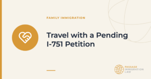 Travel with a Pending I-751 Petition