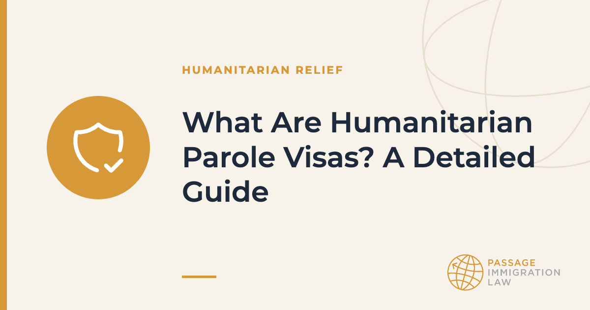 What Are Humanitarian Parole Visas? A Detailed Guide