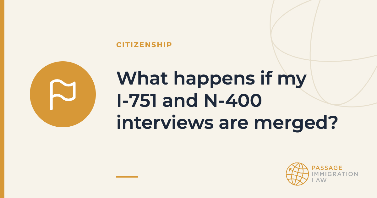 What happens if my I-751 and N-400 interviews are merged?