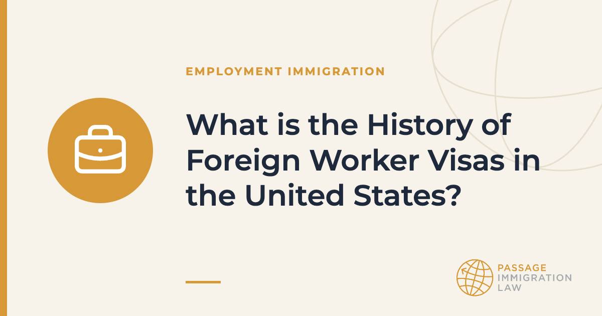 What is the History of Foreign Worker Visas in the United States?