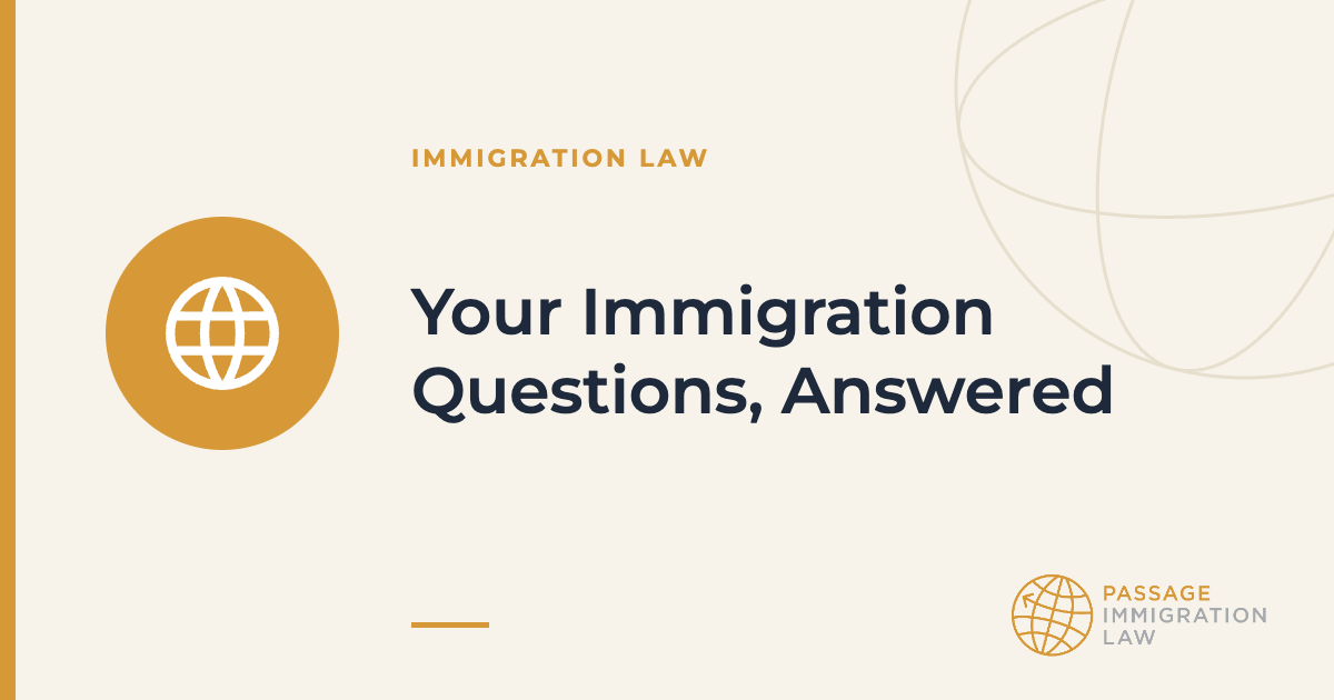 Your Immigration Questions, Answered